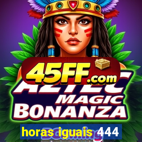horas iguais 444